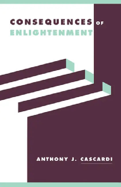 Consequences of Enlightenment by Anthony J. Cascardi, A. J. Cascardi, Anthony Cascardi