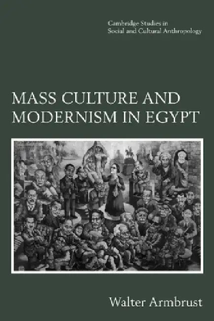 Mass Culture and Modernism in Egypt by Walter Armbrust