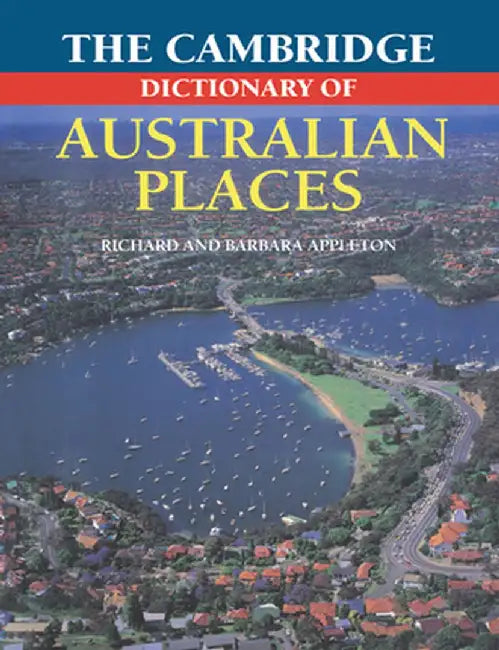 The Cambridge Dictionary of Australian Places by Barbara Appleton