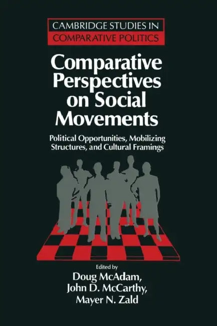Comparative Perspectives on Social Movements: Political Opportunities, Mobilizing Structures, and Cultural Framings by Doug McAdam, John D. McCarthy, Mayer N. Zald