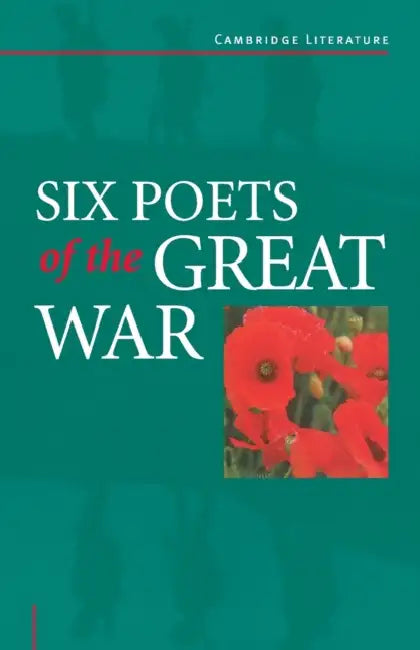 Six Poets of the Great War: Wilfred Owen, Siegfried Sassoon, Isaac Rosenberg, Richard Aldington, Edmund Blunden, Edward Thomas, Rupert Brooke and Many by Adrian Barlow