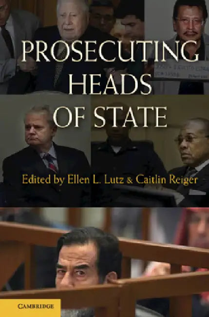 Prosecuting Heads of State by Ellen L. Lutz, Caitlin Reiger