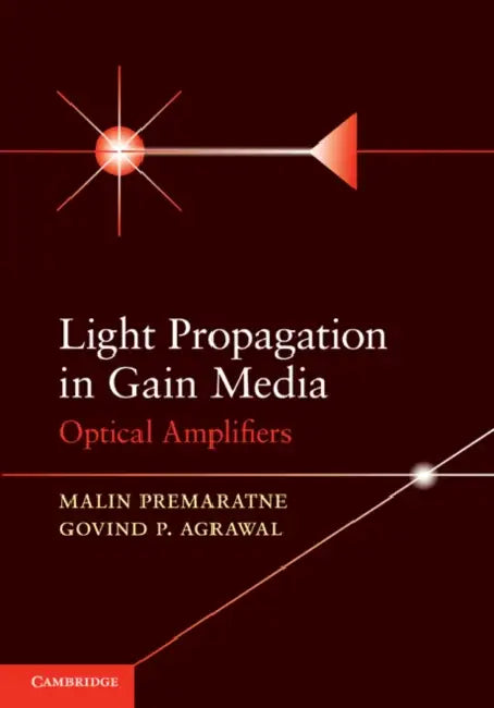 Light Propagation in Gain Media: Optical Amplifiers by Malin Premaratne, Govind P. Agrawal