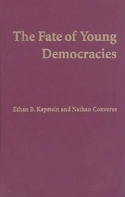 The Fate of Young Democracies by Ethan B. Kapstein, Nathan Converse