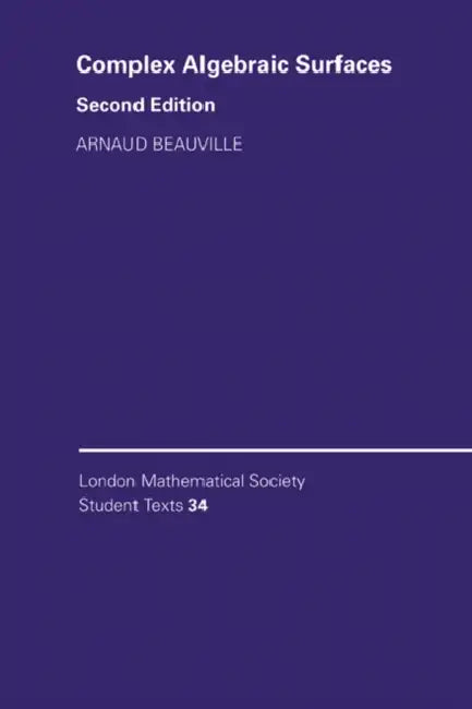 Complex Algebraic Surfaces by Arnaud Beauville