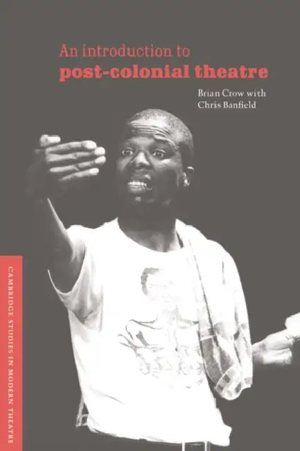 An Introduction to Post-Colonial Theatre by Brian Crow, Chris Banfield