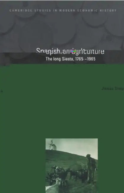 Spanish Agriculture: The Long Siesta, 1765 1965 by James Simpson