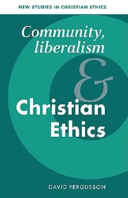 Community, Liberalism and Christian Ethics by David Fergusson, Robin Gill, Stephen R. L. Clark