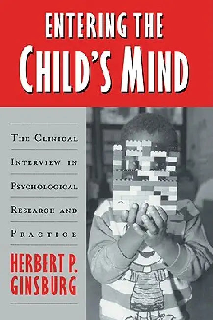 Entering the Child's Mind: The Clinical Interview in Psychological Research and Practice by Herbert P. Ginsburg