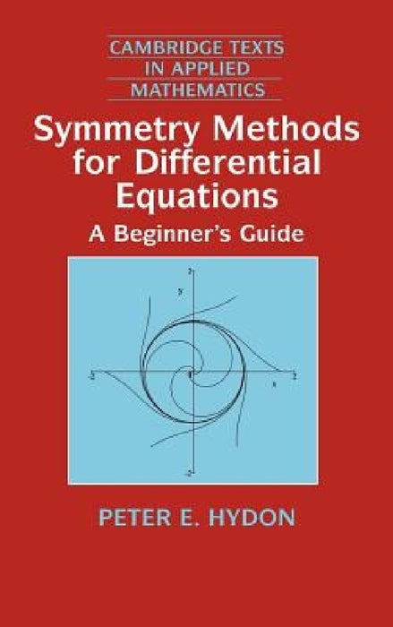 Symmetry Methods For Differential Equations: A Beginner's Guide by Peter E. Hydon
