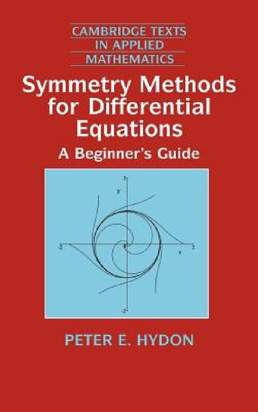 Symmetry Methods For Differential Equations: A Beginner's Guide by Peter E. Hydon