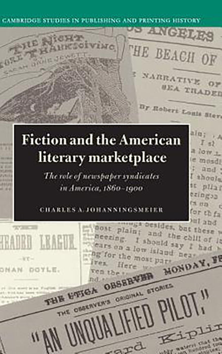 Fiction And The American Literary Marketplace: The Role of Newspaper Syndicates in America, 1860-1900