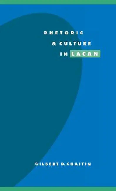 Rhetoric and Culture in Lacan by Gilbert D. Chaitin