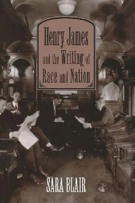 Henry James and the Writing of Race and Nation by Sara Blair, Albert Gelpi, Ross Posnock