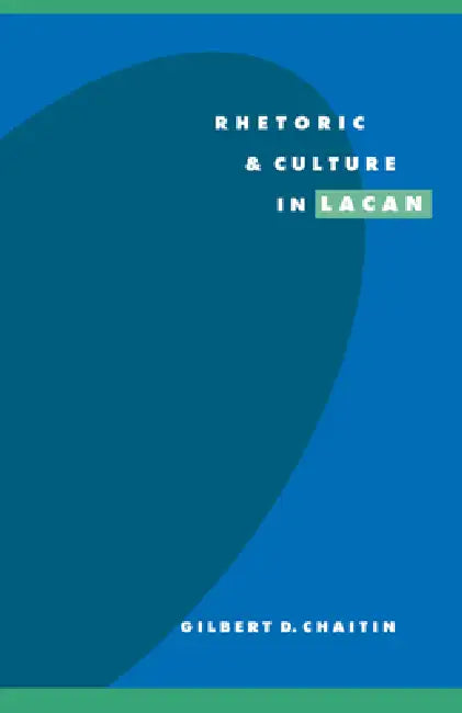 Rhetoric and Culture in Lacan by Gilbert D. Chaitin, Chaitin Gilbert D.