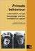 Primate Behaviour: Information, Social Knowledge, and the Evolution of Culture by Duane Quiatt