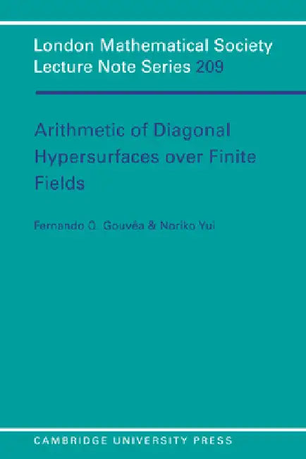 Arithmetic of Diagonal Hypersurfaces Over Finite Fields by Fernando Q. Gouvea, Fernando Q. Gouv a., Fernando Q. Gouvea