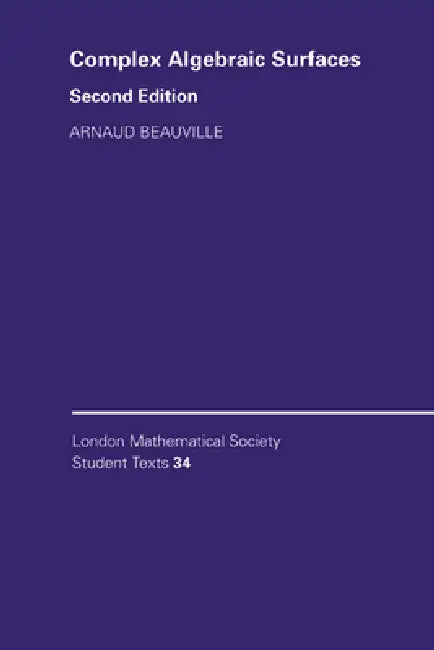 Complex Algebraic Surfaces by Arnaud Beauville, Beauville Arnaud, C. M. Series