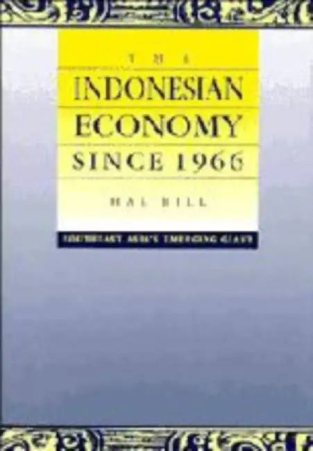 The Indonesian Economy Since 1966: Southest Asia's Emerging Giant by Hal Hill