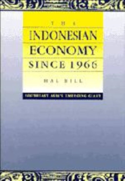 The Indonesian Economy Since 1966: Southest Asia's Emerging Giant by Hal Hill