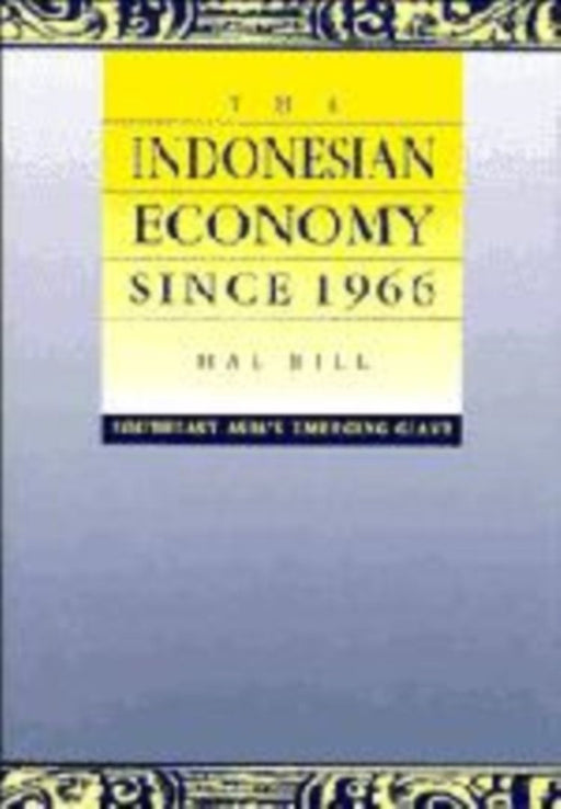 The Indonesian Economy Since 1966: Southest Asia's Emerging Giant by Hal Hill