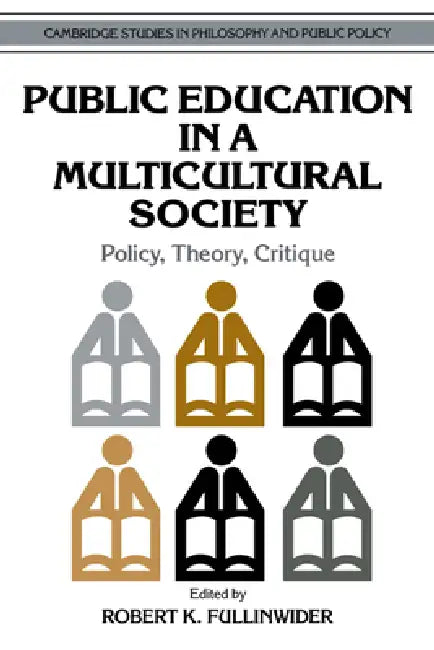 Public Education in a Multicultural Society: Policy, Theory, Critique by Robert K. Fullinwider, Douglas MacLean, Robert K. Fullinwider