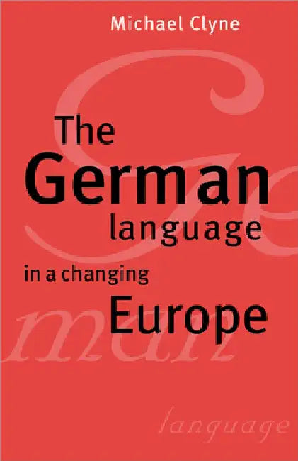 The German Language in a Changing Europe by Michael Clyne