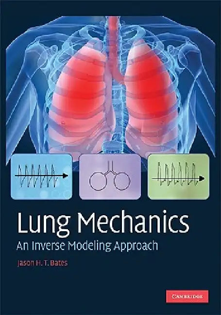 Lung Mechanics: An Inverse Modeling Approach by Jason H. T. Bates