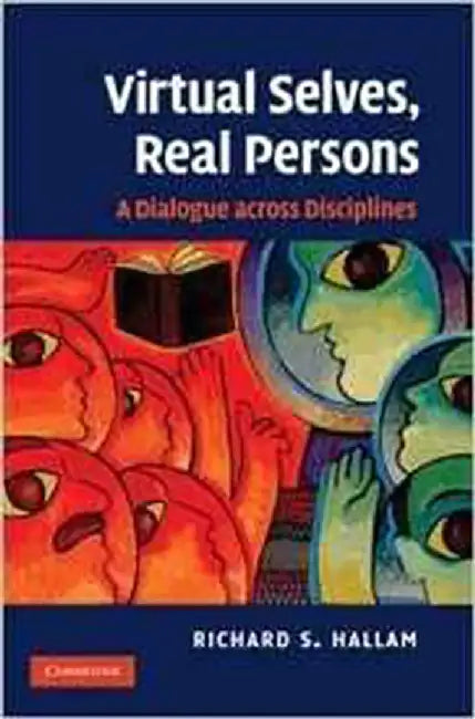 Virtual Selves, Real Persons: A Dialogue across Disciplines by Richard S. Hallam