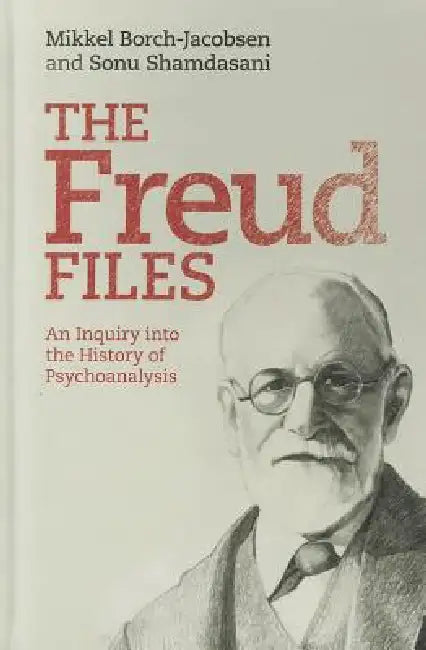 The Freud Files by Mikkel Borch-Jacobsen