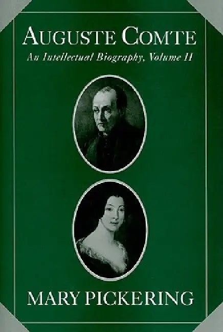 Auguste Comte: Volume 2: An Intellectual Biography by Mary Pickering
