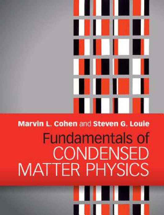 Fundamentals of Condensed Matter Physics by Marvin L. Cohen, Steven G. Louie