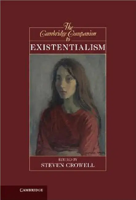 The Cambridge Companion to Existentialism by Steven Crowell
