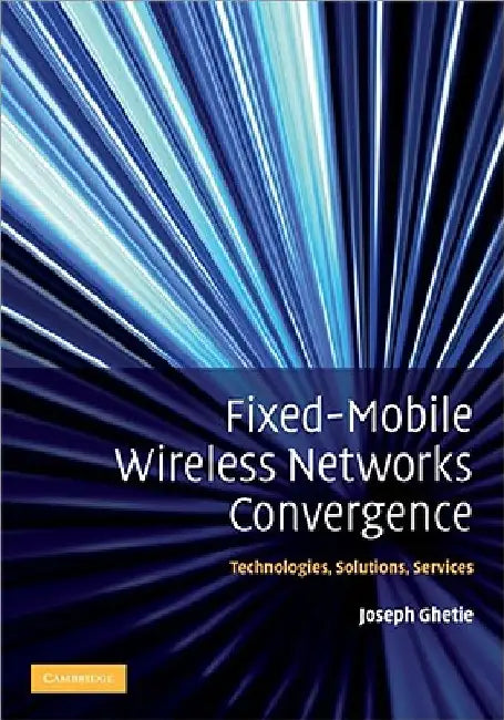 Fixed-Mobile Wireless Networks Convergence by Joseph Ghetie