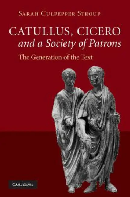 Catullus, Cicero, and a Society of Patrons by Sarah Culpepper Stroup