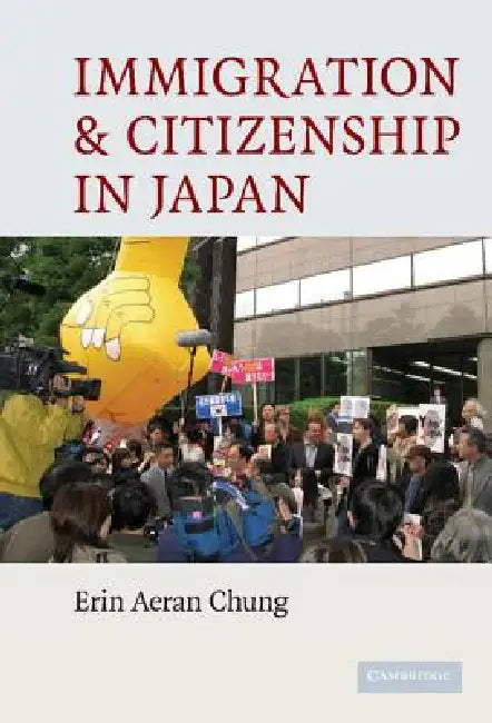Immigration and Citizenship in Japan by Erin Aeran Chung