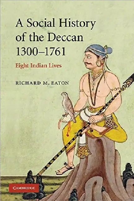 A Social History Of The Deccan 1300-1761 by Richard M Eaton