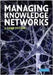 Managing Knowledge Networks by Ronald J. Ebert