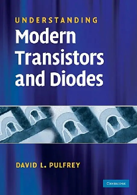 Understanding Modern Transistors and Diodes by David L. Pulfrey