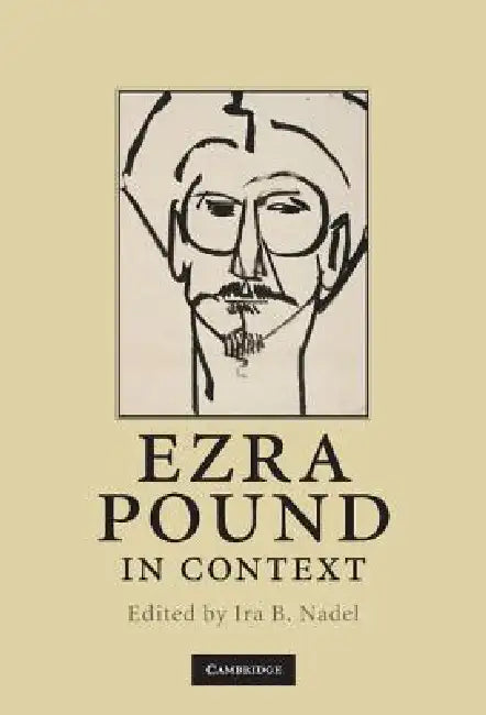 Ezra Pound in Context by Ira B. Nadel