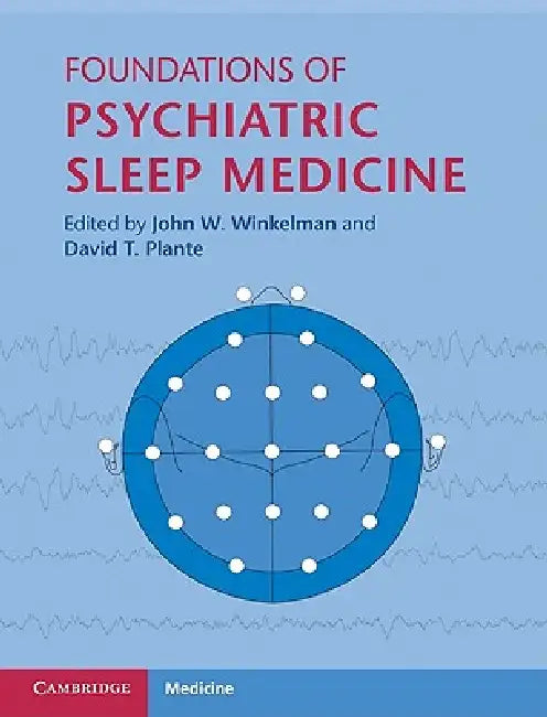 Foundations of Psychiatric Sleep Medicine by John W. Winkelman, David T. Plante