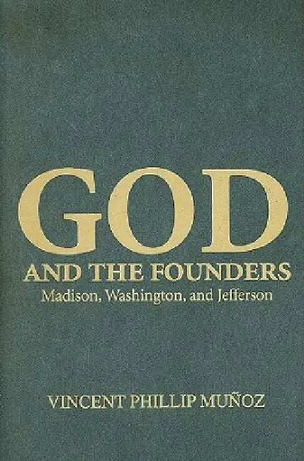 God and the Founders by Vincent Phillip Muñoz