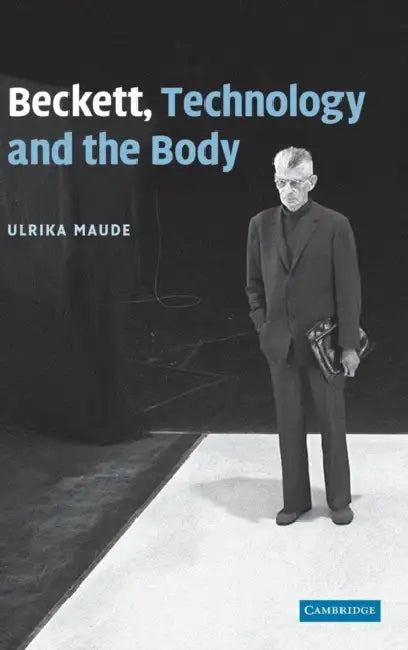 Beckett, Technology and the Body by Ulrika Maude