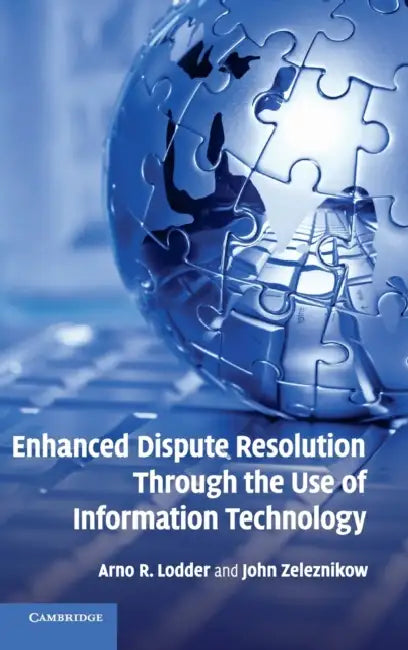 Enhanced Dispute Resolution Through the Use of Information Technology by Arno Lodder, John Zeleznikow