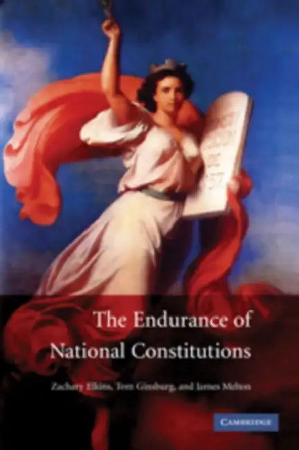 The Endurance of National Constitutions by Zachary Elkins, Tom Ginsburg, James Melton