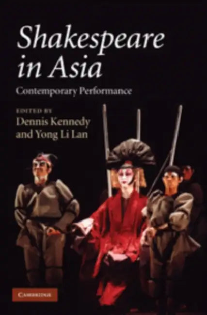 Shakespeare in Asia by Dennis Kennedy, Li Lan Yong