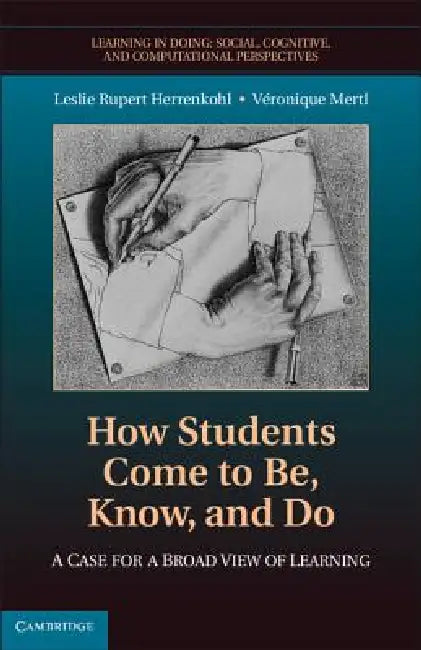 How Students Come to Be, Know, and Do: A Case for a Broad View of Learning by Leslie Rupert Herrenkohl, Veronique Mertl