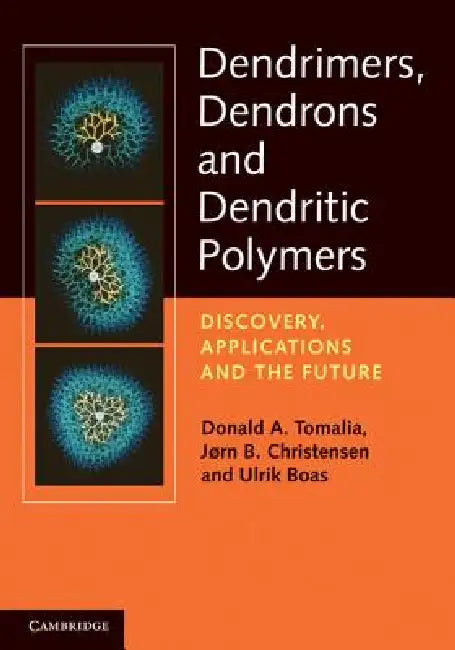 Dendrimers, Dendrons, and Dendritic Polymers by Donald A. Tomalia, Jørn B. Christensen, Ulrik Boas