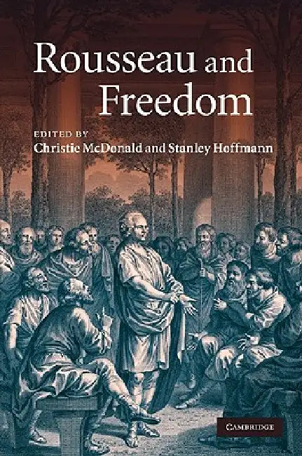 Rousseau and Freedom by Christie McDonald, Stanley Hoffmann