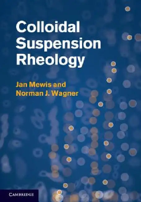 Colloidal Suspension Rheology by Jan Mewis, Norman J. Wagner